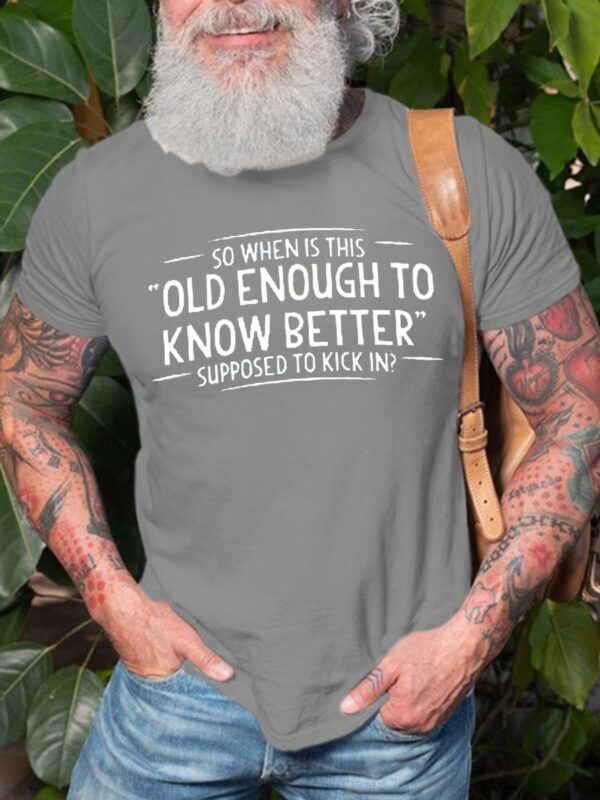 so when is this old enough to know better supposed to kick in  Tee Mens Crew Neck Cotton - Image 4