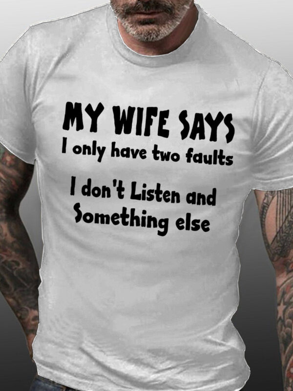 MY WIFE SAYS I HAVE TWO FAULTS I DONT LISTEN AND SOMETHING ELSEC Short Sleeve Shirts & Tops - Image 2