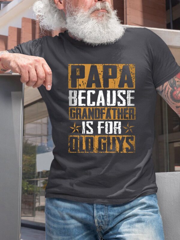 Papa Because Grandfather Is For Old Guys Casual T-Shirt - Image 4
