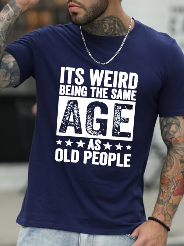 It'S Weird Being The Same Age As Old People Men's Tops - Image 4