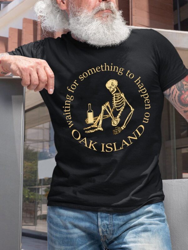 Funny Oak Island Waiting For Something To Happen Skeleton T-Shirt - Image 2