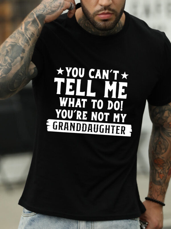You Can't Tell Me What To Do You're Not My Granddaughters Letter Shirts