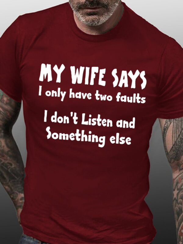 MY WIFE SAYS I HAVE TWO FAULTS I DONT LISTEN AND SOMETHING ELSEC Short Sleeve Shirts & Tops - Image 5