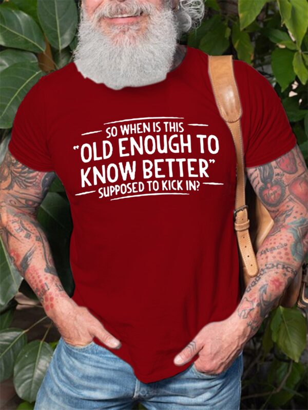so when is this old enough to know better supposed to kick in  Tee Mens Crew Neck Cotton - Image 7