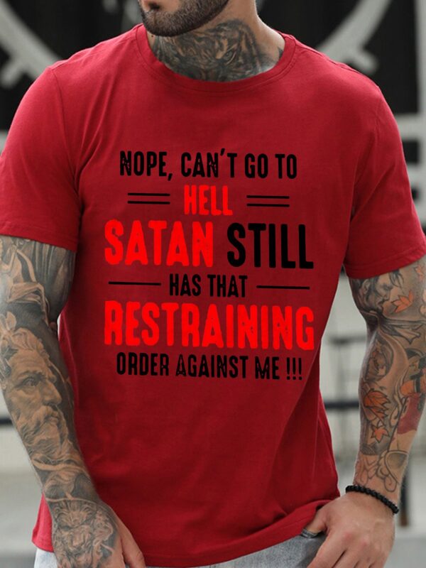 Nope Can't Go To Hell Satan Still Has That Restraining Order Against Me Shirt - Image 8