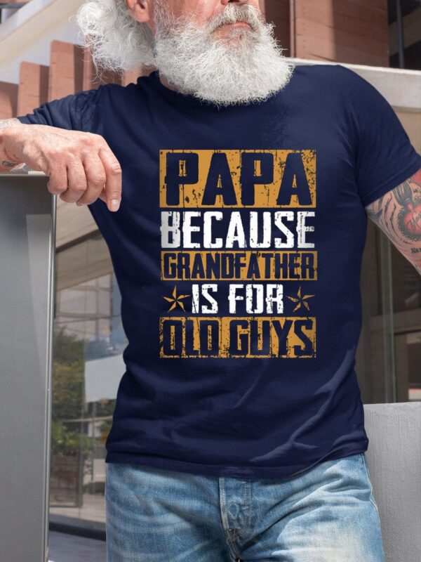 Papa Because Grandfather Is For Old Guys Casual T-Shirt - Image 3
