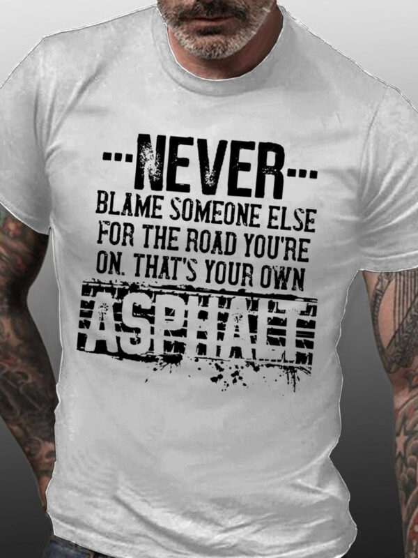 Funny Never Blame Someone Else for the Road You're On Asphalt  Casual Shirts & Tops - Image 3