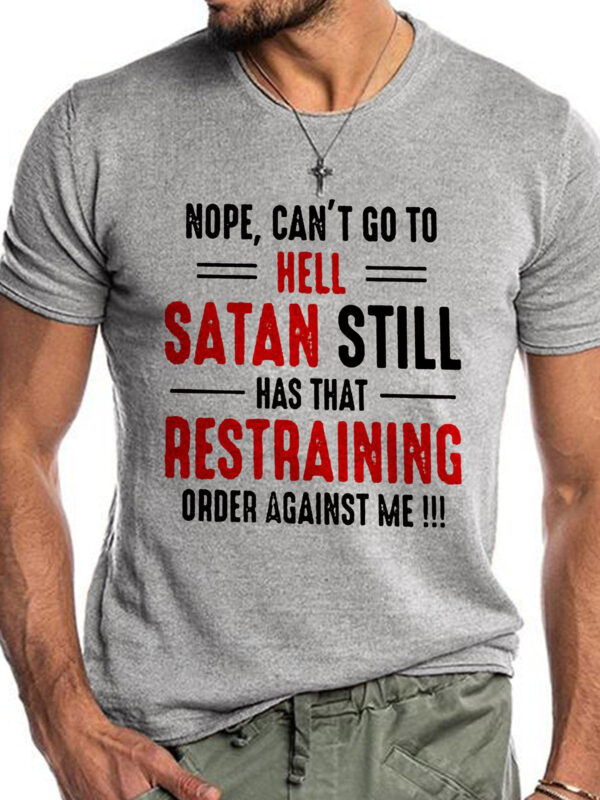 Nope Can't Go To Hell Satan Still Has That Restraining Order Against Me Shirt - Image 6