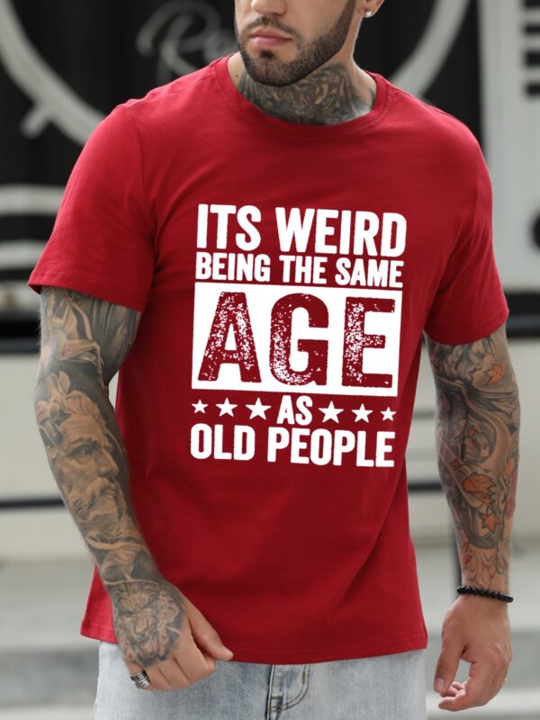 It'S Weird Being The Same Age As Old People Men's Tops - Image 3