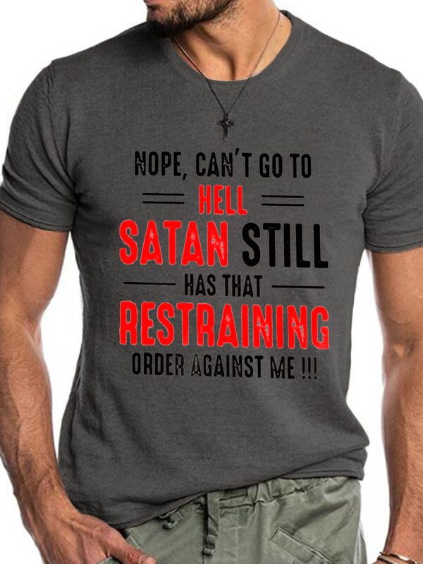 Nope Can't Go To Hell Satan Still Has That Restraining Order Against Me Shirt - Image 7