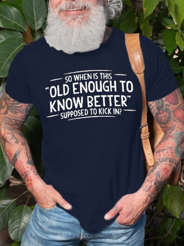 so when is this old enough to know better supposed to kick in  Tee Mens Crew Neck Cotton - Image 2