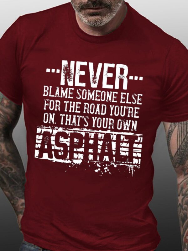 Funny Never Blame Someone Else for the Road You're On Asphalt  Casual Shirts & Tops - Image 4