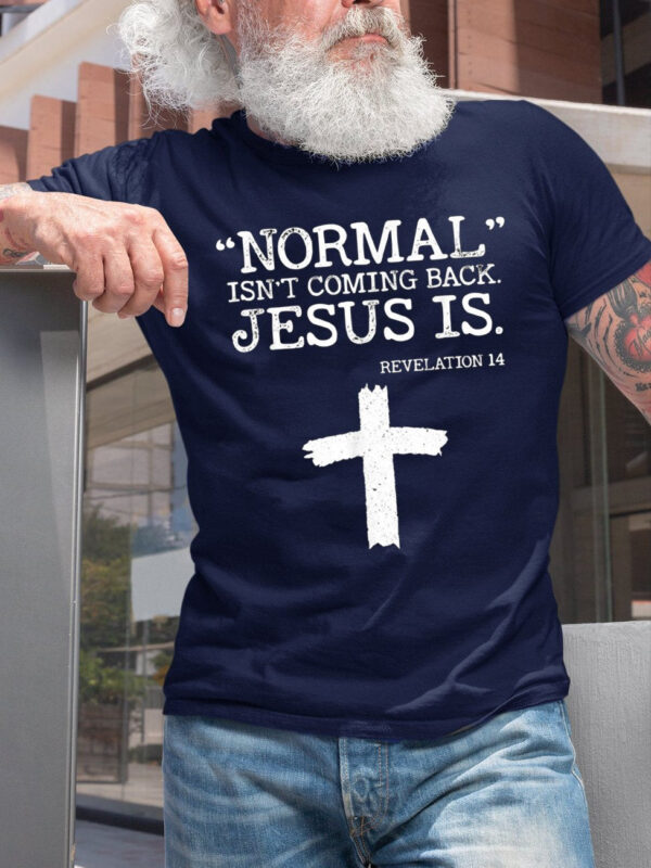 Normal Isn't Coming Back Jesus Is Revelation 14 Men's Cross T-Shirt - Image 2
