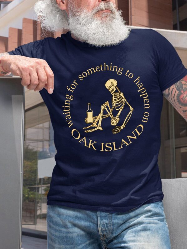 Funny Oak Island Waiting For Something To Happen Skeleton T-Shirt - Image 3